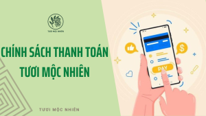 Chính Sách Thanh Toán Dành Cho Khách Hàng Tươi Mộc Nhiên