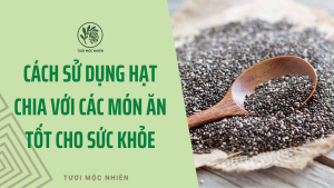 Cách Sử Dụng Hạt Chia Với Các Món Ăn Tốt Cho Sức Khỏe Tươi Mộc Nhiên