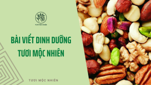 bài viết dinh dưỡng của Tươi Mộc Nhiên